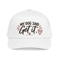 My Dog Said Get It Baseball Cap — Cute Dog Lover Hat