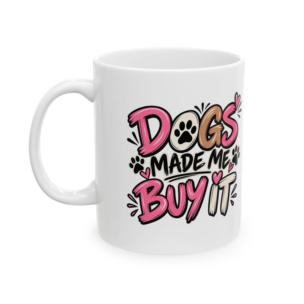 Ceramic Mug - "Dogs Made Me Do It" Cute Paw Print Coffee Cup (11oz & 15oz)